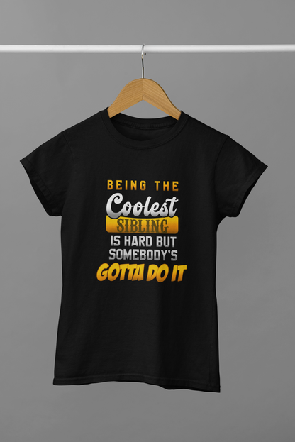 Being the coolest sibling is hard T-shirt