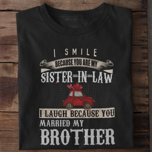 I laugh because you married my brother T-shirt